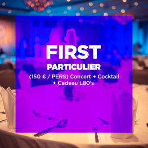 FIRST (Cocktail, Concert, cadeaux Légendes 80)